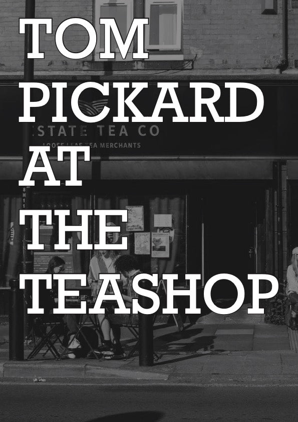 Tom Pickard at the Teashop - 22nd July at 6PM
